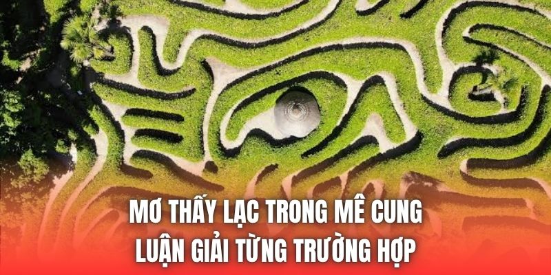 Mơ Thấy Lạc Trong Mê Cung - Luận Giải Từng Trường Hợp